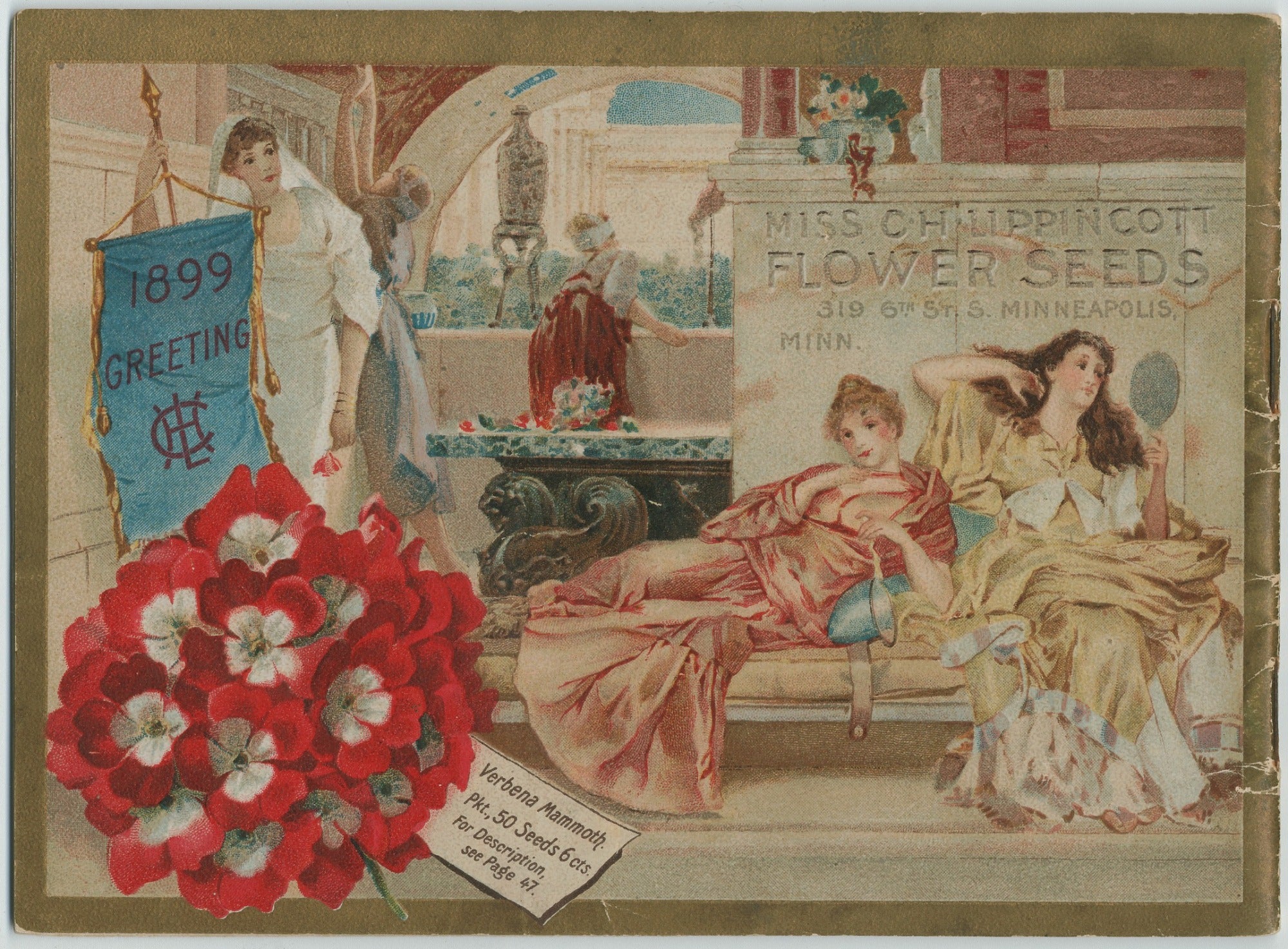 Dramatic full-color illustraion showing women dressed in flowing robes lounging in front of a plinth. The Plinth reads, "Miss C.H. Lippincott's Flower Seeds. 319 6th St. S. Minneapolis. Minn." To the left of them is a woman in a wedding dress holding a blue banner that says "1899 Greetings" with a bouquet of red and white flowers in front of it. In the background is a window looking out over a vaguely Grecian city.