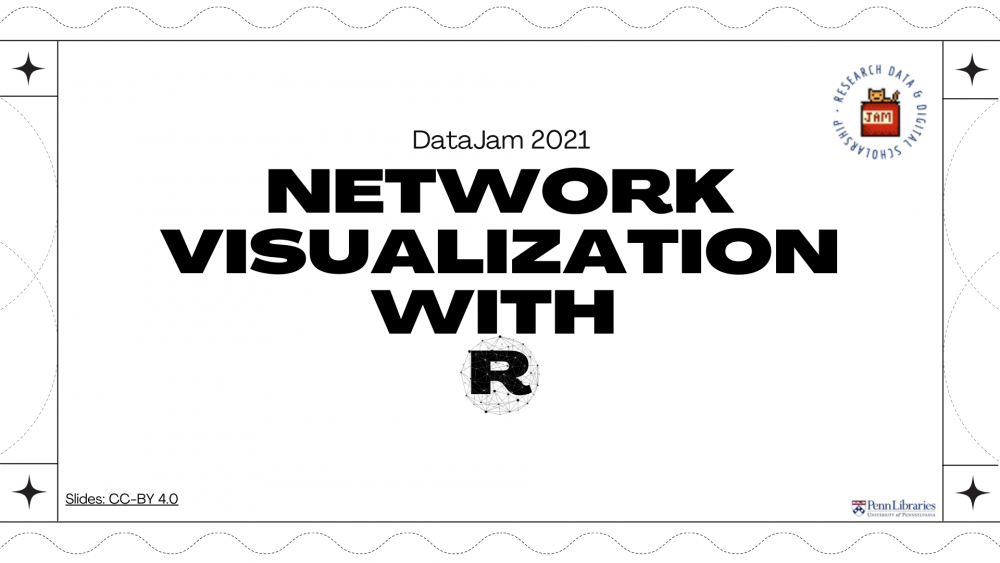 Slide titled "Data Jam 2021 Network Visualization with R" watermarked "Penn Libraries" logo and "Research Data and Digital Scholarship" Data Jam logo of a cat in a jam jar with Copyright Commons CC-BY 4.0 linked on the page