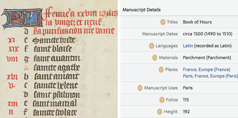 L: a close up of elaborate text from an illuminated manuscript; R: A screenshot of an online database, which reads  Title: Book of Hours Manuscript Dates: circa 1500 (1490 to 1510) Languages: Latin (recorded as Latin) Materials: Parchment (Parchment) Places: France, Europe (France) Manuscript Uses: Paris Folios: 115 Height: 192.